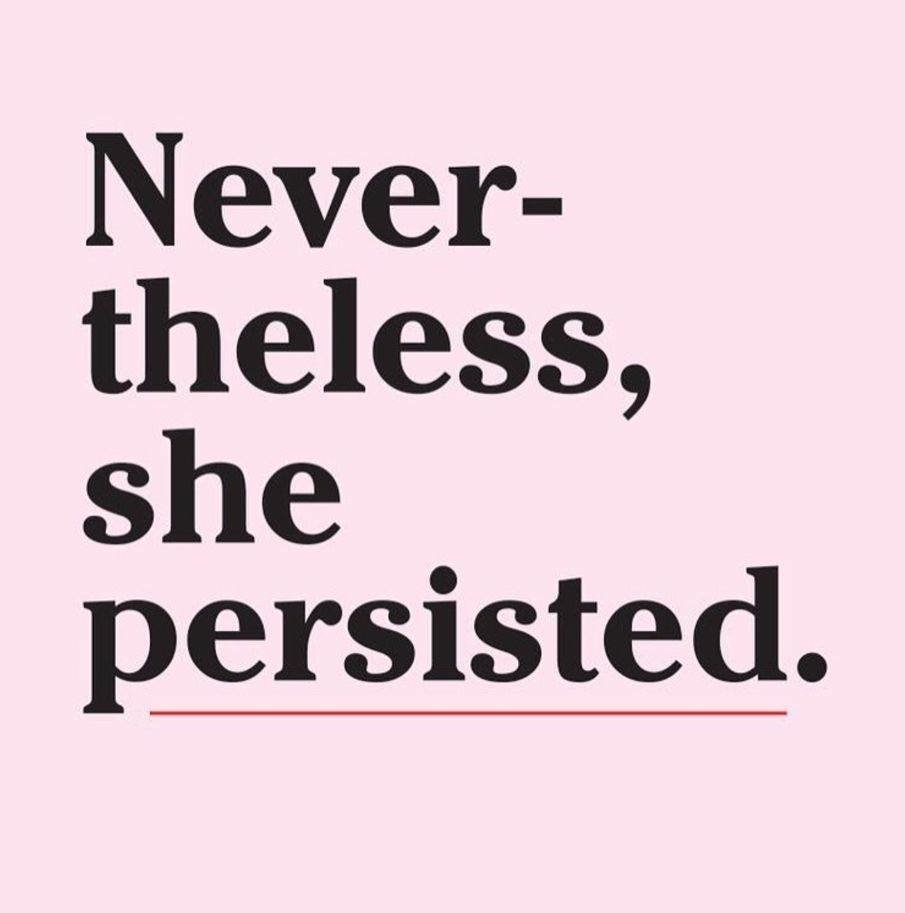 nevertheless, she persisted
