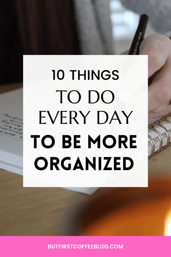 things to do every day to more organized